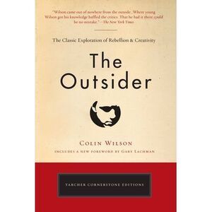 The Outsider: The Classic Exploration of Rebellion and Creativity -- Colin Wilso